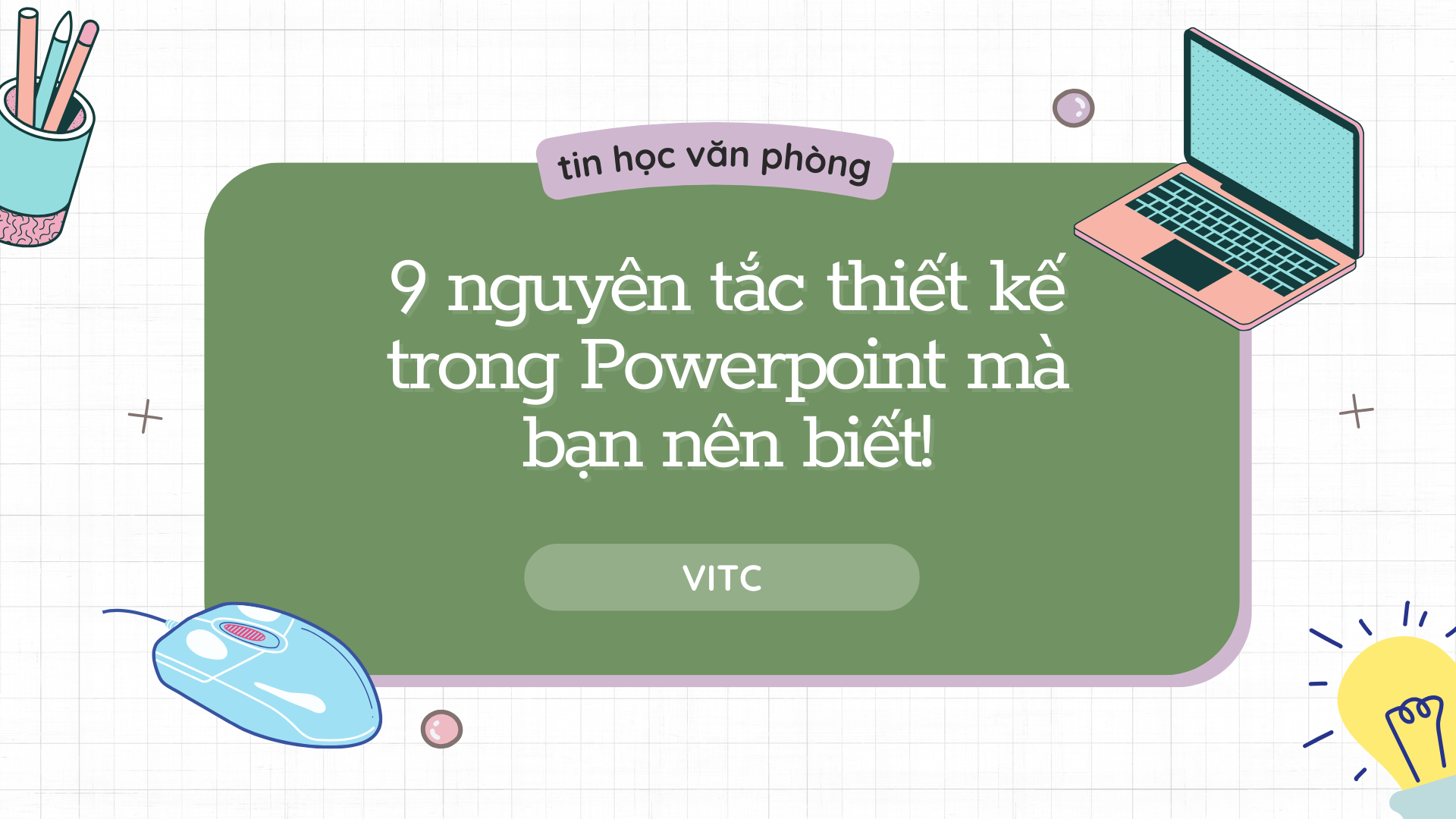 9 nguyên tắc thiết kế trong Powerpoint bạn cần biết!